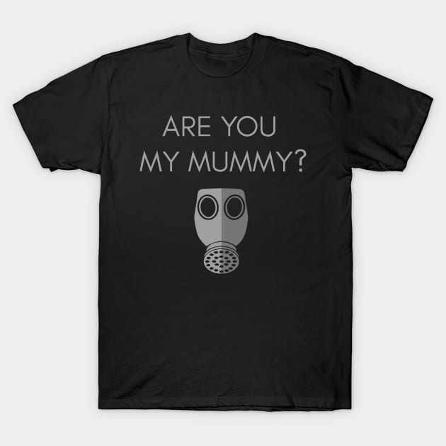 Are you my mummy? T-Shirt by Greeenhickup